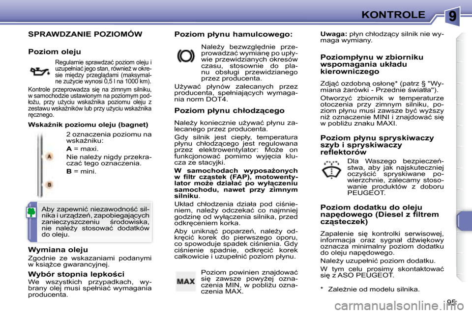 Peugeot 307 CC 2007.5  Instrukcja Obsługi (in Polish) 95
KONTROLE
� �S�P�R�A�W�D�Z�A�N�I�E� �P�O�Z�I�O�M�Ó�W� 
� �2� �o�z�n�a�c�z�e�n�i�a� �p�o�z�i�o�m�u� �n�a�  
�w�s�k�aE�n�i�k�u�:�  
  
A � � �=� �m�a�x�i�.� 
� �N�i�e� �n�a�l�eG�y� �n�i�g�d�y� �p�r