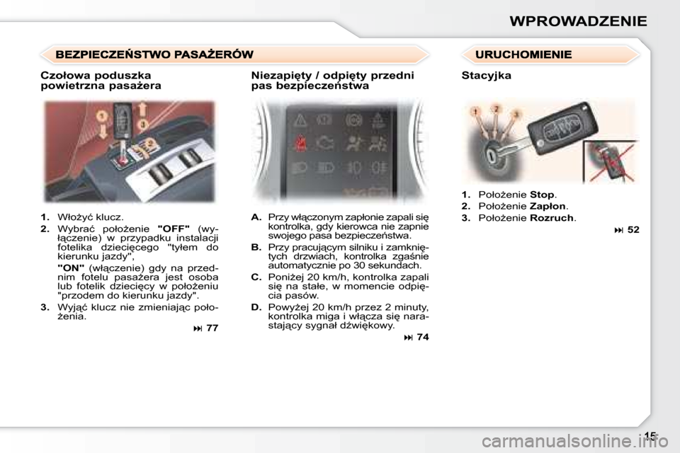 Peugeot 307 CC 2007.5  Instrukcja Obsługi (in Polish) WPROWADZENIE
   
1. � �  �W�ł�oG�y�ć� �k�l�u�c�z�.� 
  
2. � �  �W�y�b�r�a�ć�  �p�o�ł�oG�e�n�i�e�  �  "OFF"� �  �(�w�y�-
�ł"�c�z�e�n�i�e�)�  �w�  �p�r�z�y�p�a�d�k�u�  �i�n�s�t�a�l�a�c�j�i�  
�