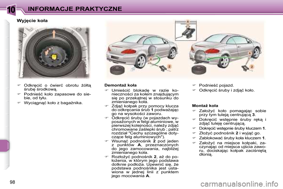 Peugeot 307 CC 2007.5  Instrukcja Obsługi (in Polish) 10
98
INFORMACJE PRAKTYCZNE
� � � �W�y�j�c�i�e� �k�o�ł�a� 
� � � �D�e�m�o�n�t�aG� �k�o�ł�a�  
   
� � �  �U�m�i�e;�c�i�ć�  �b�l�o�k�a�d
�  �w�  �r�a�z�i�e�  �k�o�-
�n�i�e�c�z�n�o;�c�i� �z�