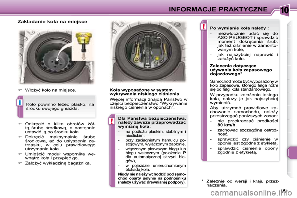 Peugeot 307 CC 2007.5  Instrukcja Obsługi (in Polish) 10
�i
!
!
99
INFORMACJE PRAKTYCZNE
� � � �Z�a�k�ł�a�d�a�n�i�e� �k�o�ł�a� �n�a� �m�i�e�j�s�c�e 
    
� � �  �W�ł�oG�y�ć� �k�o�ł�o� �n�a� �m�i�e�j�s�c�e�.� � 
   
� � �  �O�d�k�r
�c�i�ć�  