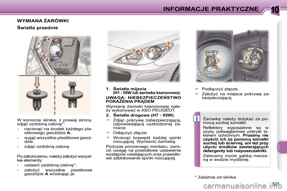 Peugeot 307 CC 2007.5  Instrukcja Obsługi (in Polish) 10
�i
101
INFORMACJE PRAKTYCZNE
� �W�  �k�o�m�o�r�z�e�  �s�i�l�n�i�k�a�,�  �z�  �p�r�a�w�e�j�  �s�t�r�o�n�y�,�  
�z�d�j"�ć� �o�z�d�o�b�n"� �o�s�ł�o�n
� �*� �:�  
� � � �-� �  �n�a�c�i�s�n"�ć� �
