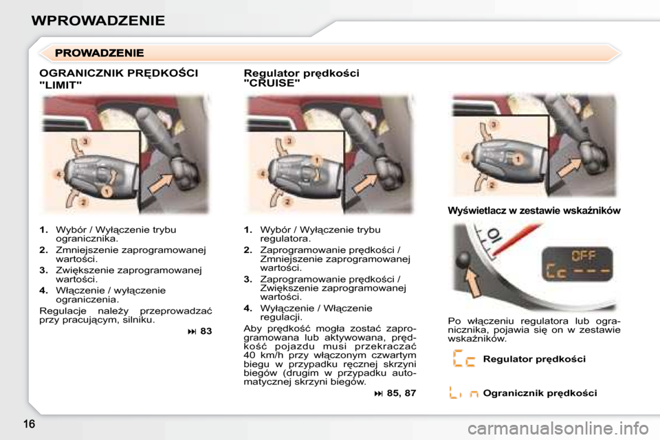 Peugeot 307 CC 2007.5  Instrukcja Obsługi (in Polish) WPROWADZENIE
� �O�G�R�A�N�I�C�Z�N�I�K� �P�R	�D�K�O:�C�I� 
�"�L�I�M�I�T�"� 
� � �R�e�g�u�l�a�t�o�r� �p�r�d�k�o;�c�i�  
�"�C�R�U�I�S�E�"� 
� � �W�y;�w�i�e�t�l�a�c�z� �w� �z�e�s�t�a�w�i�e� �w�s�k�a