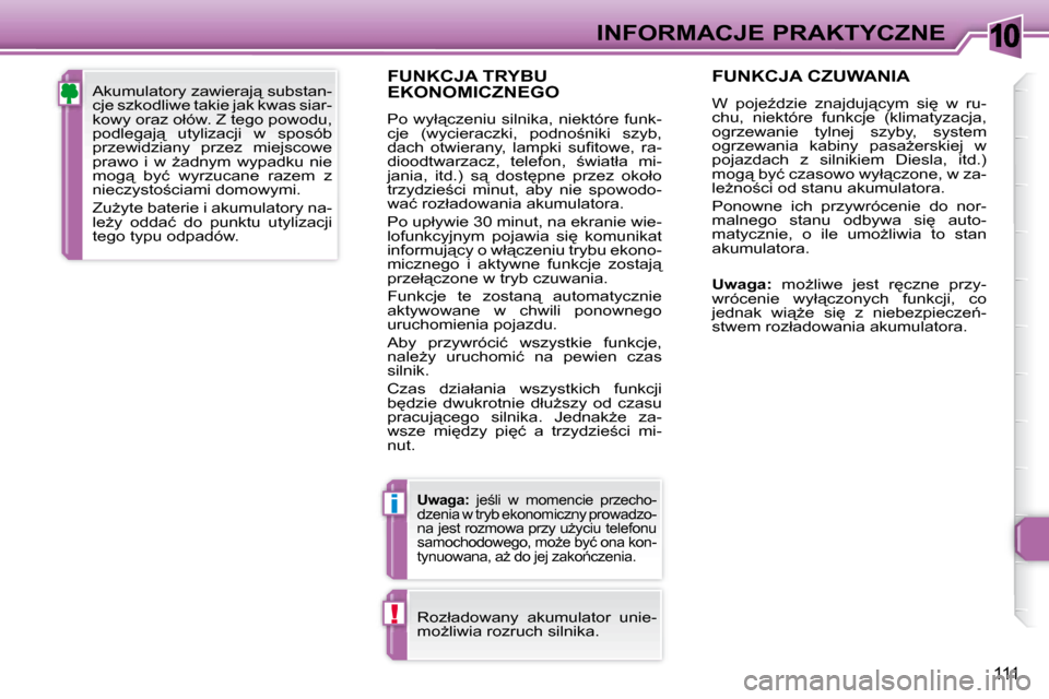 Peugeot 307 CC 2007.5  Instrukcja Obsługi (in Polish) 10
�i
!
111
INFORMACJE PRAKTYCZNE
� � �F�U�N�K�C�J�A� �T�R�Y�B�U� EKONOMICZNEGO 
� �P�o� �w�y�ł"�c�z�e�n�i�u� �s�i�l�n�i�k�a�,� �n�i�e�k�t�ó�r�e� �f�u�n�k�- 
�c�j�e�  �(�w�y�c�i�e�r�a�c�z�k�i�,�  �