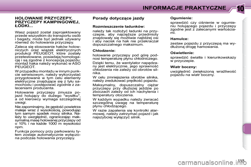 Peugeot 307 CC 2007.5  Instrukcja Obsługi (in Polish) 10
113
INFORMACJE PRAKTYCZNE
� � � �P�o�r�a�d�y� �d�o�t�y�c�z"�c�e� �j�a�z�d�y� �  
� � � �R�o�z�m�i�e�s�z�c�z�e�n�i�e� �ł�a�d�u�n�k�ó�w�:�  
� �n�a�l�eG�y�  �t�a�k�  �r�o�z�ł�oG�y�ć�  �ł�a�d�