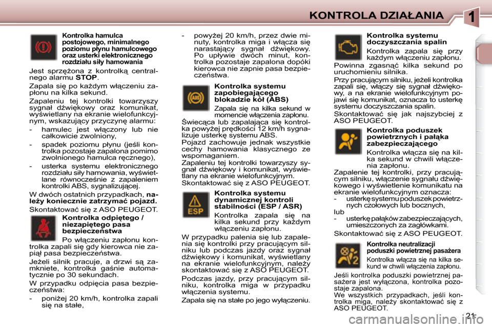 Peugeot 307 CC 2007.5  Instrukcja Obsługi (in Polish) 21
�K�O�N�T�R�O�L�A� �D�Z�I�A�Ł�A�N�I�A� � �K�o�n�t�r�o�l�k�a� �p�o�d�u�s�z�e�k�  
�p�o�w�i�e�t�r�z�n�y�c�h� �i� �p�a�ł"�k�a� 
�z�a�b�e�z�p�i�e�c�z�a�j"�c�e�g�o�  
� �K�o�n�t�r�o�l�k�a� �w�ł"�c�