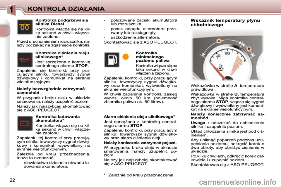 Peugeot 307 CC 2007.5  Instrukcja Obsługi (in Polish) 22
�K�O�N�T�R�O�L�A� �D�Z�I�A�Ł�A�N�I�A� � �A�l�a�r�m� �c�i;�n�i�e�n�i�a� �o�l�e�j�u� �s�i�l�n�i�k�o�w�e�g�o� �*� �  
� �J�e�s�t�  �s�p�r�z
G�o�n�a�  �z�  �k�o�n�t�r�o�l�k"�  �c�e�n�t�r�a�l�- 
�n