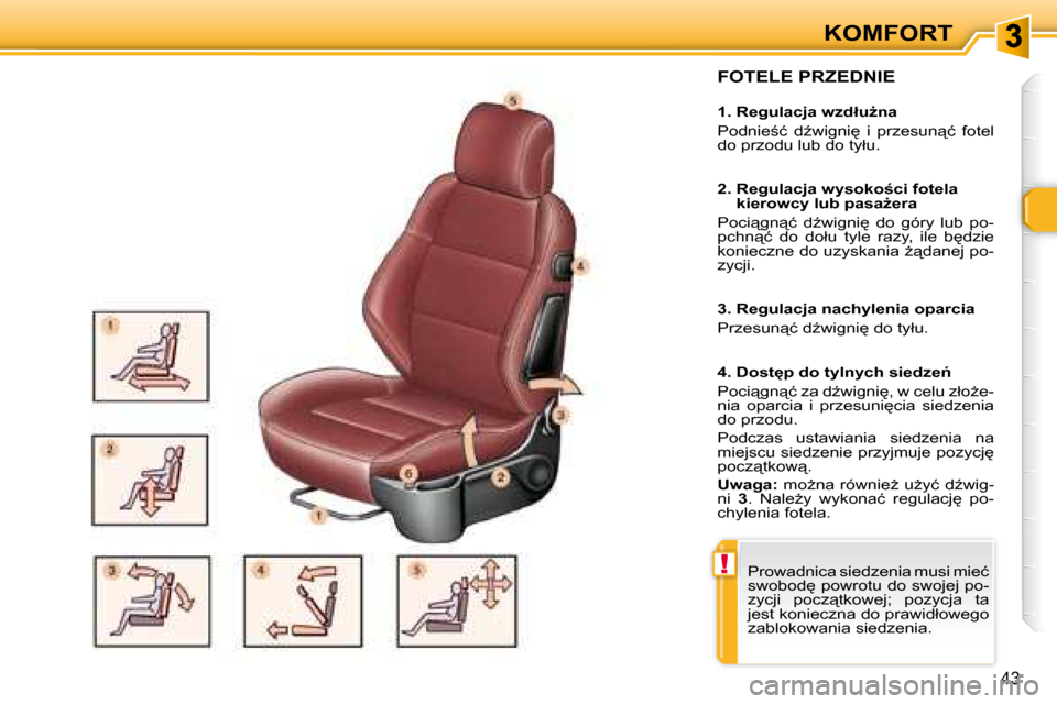 Peugeot 307 CC 2007.5  Instrukcja Obsługi (in Polish) !
43
KOMFORT
  FOTELE PRZEDNIE   
� � � �1�.� �R�e�g�u�l�a�c�j�a� �w�z�d�ł�uG�n�a�  
� �P�o�d�n�i�e;�ć�  �dE�w�i�g�n�i
�  �i�  �p�r�z�e�s�u�n"�ć�  �f�o�t�e�l�  
�d�o� �p�r�z�o�d�u� �l�u�b� �d�