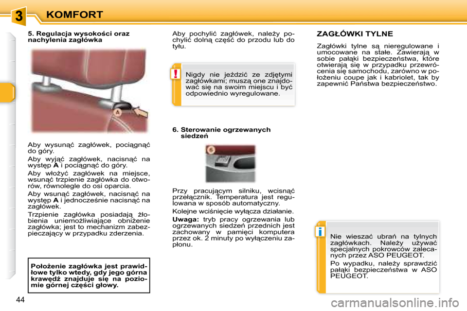 Peugeot 307 CC 2007.5  Instrukcja Obsługi (in Polish) !
i
44
KOMFORT
� �A�b�y�  �w�y�s�u�n"�ć�  �z�a�g�ł�ó�w�e�k�,�  �p�o�c�i"�g�n"�ć�  
�d�o� �g�ó�r�y�.�  
� �A�b�y�  �w�y�j"�ć�  �z�a�g�ł�ó�w�e�k�,�  �n�a�c�i�s�n"�ć�  �n�a�  
�w�y�s�t
�p�