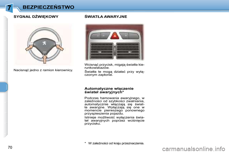 Peugeot 307 CC 2007.5  Instrukcja Obsługi (in Polish) 70
�B�E�Z�P�I�E�C�Z�E0�S�T�W�O
� � :�W�I�A�T�Ł�A� �A�W�A�R�Y�J�N�E� � � �S�Y�G�N�A�Ł� �DD�W�I	�K�O�W�Y� 
� � �A�u�t�o�m�a�t�y�c�z�n�e� �w�ł"�c�z�e�n�i�e�  
;�w�i�a�t�e�ł� �a�w�a�r�y�j�n�y�c�