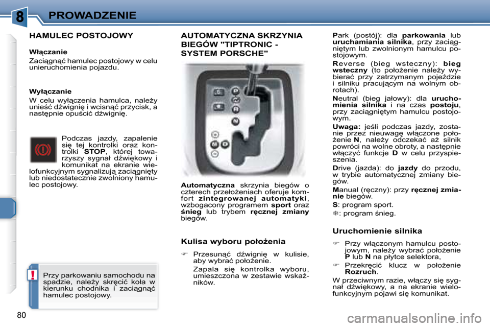 Peugeot 307 CC 2007.5  Instrukcja Obsługi (in Polish) !
80
PROWADZENIE
  HAMULEC POSTOJOWY   
� � � �W�ł"�c�z�a�n�i�e�  
� �Z�a�c�i"�g�n"�ć� �h�a�m�u�l�e�c� �p�o�s�t�o�j�o�w�y� �w� �c�e�l�u�  
�u�n�i�e�r�u�c�h�o�m�i�e�n�i�a� �p�o�j�a�z�d�u�.� � � � 
