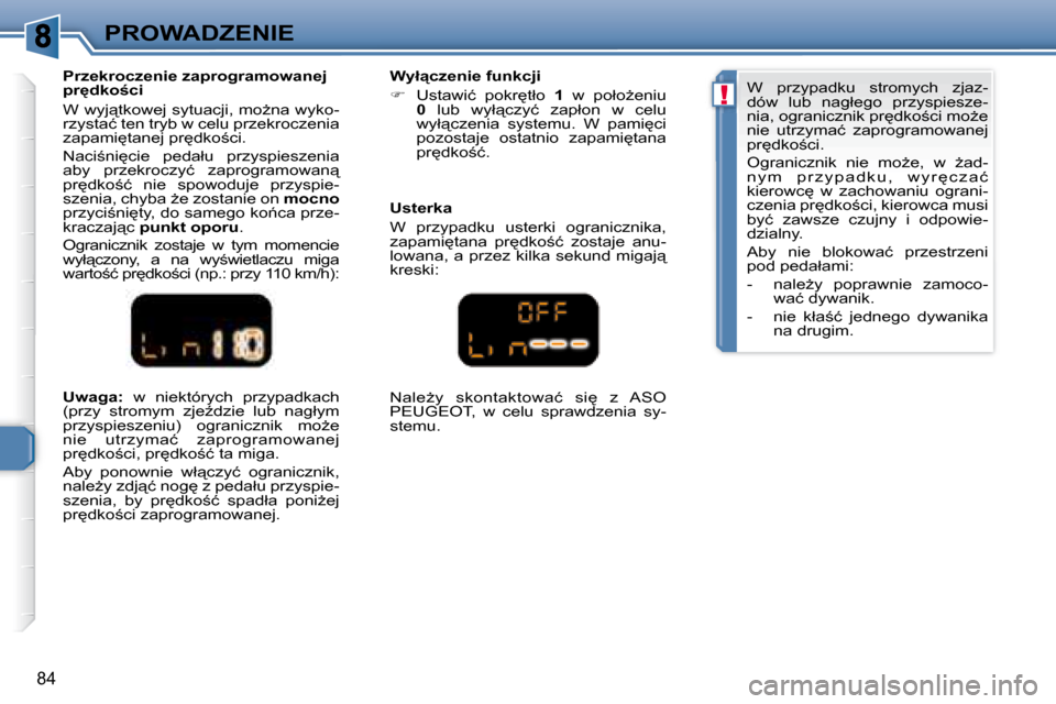 Peugeot 307 CC 2007.5  Instrukcja Obsługi (in Polish) !
84
PROWADZENIE
  
�U�w�a�g�a�:�  � �w�  �n�i�e�k�t�ó�r�y�c�h�  �p�r�z�y�p�a�d�k�a�c�h� 
�(�p�r�z�y�  �s�t�r�o�m�y�m�  �z�j�eE�d�z�i�e�  �l�u�b�  �n�a�g�ł�y�m�  
�p�r�z�y�s�p�i�e�s�z�e�n�i�u�)�  �