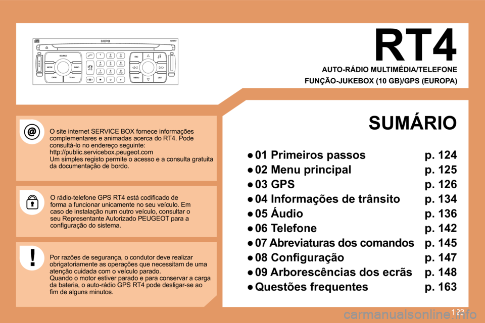 Peugeot 307 CC 2007.5  Manual do proprietário (in Portuguese) 123
S
O S SOURCE
MODE BAND ESC
2
abc
5
jkl
8
tuv 3
def
6
mno
9
wxyz
1 4
ghi
7
pqrs
0 # MENU LIST
TA 
PTY
DARK
O site internet SERVICE BOX fornece informações  
complementares e animadas acerca do RT