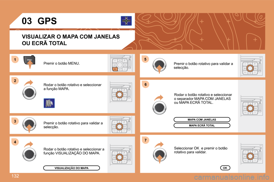 Peugeot 307 CC 2007.5  Manual do proprietário (in Portuguese) 132
ESC
MENU LIST
MENU
ESC
MENU LIST
ESC
LIST
MENU
1 
2 
3 
4 5
6
7
ESC
MENU LIST
03
ESC
MENU LIST
ESC
MENU LIST
ESC
MENU LIST
Premir o botão MENU. 
Premir o botão rotativo para validar a  
selecç