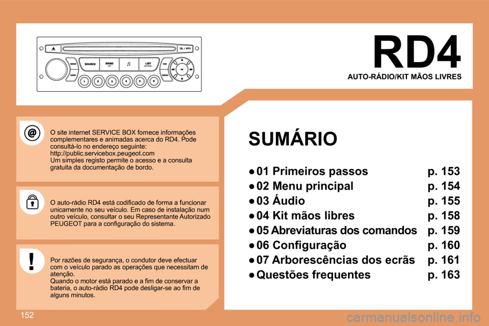 Peugeot 307 CC 2007.5  Manual do proprietário (in Portuguese) 152
RD4
AUTO-RÁDIO/KIT MÃOS LIVRES
SUMÁRIO 