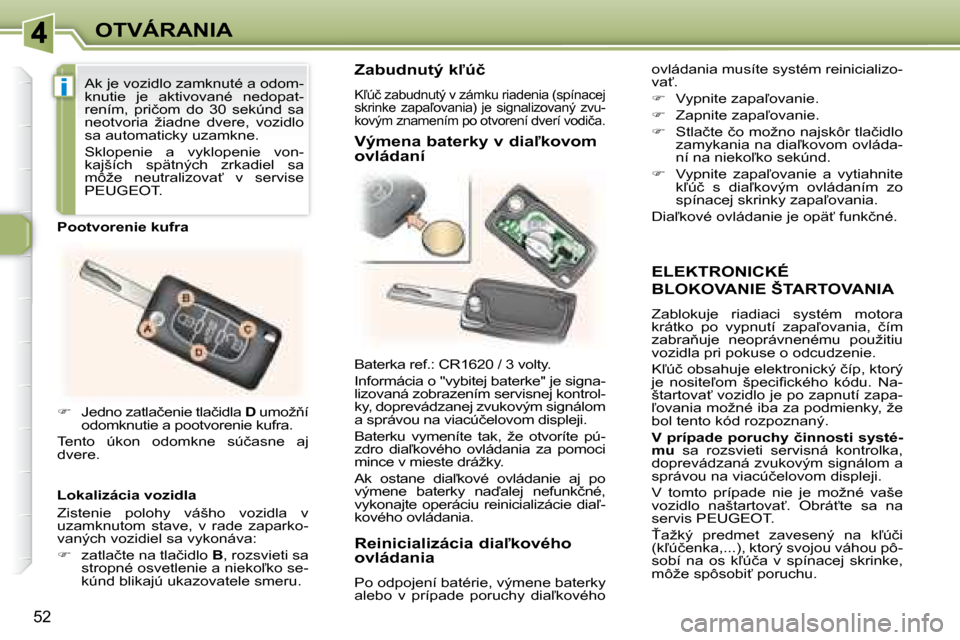 Peugeot 307 CC 2007.5  Užívateľská príručka (in Slovak) i
52
OTVÁRANIA
  ELEKTRONICKÉ 
BLOKOVANIE ŠTARTOVANIA 
� �Z�a�b�l�o�k�u�j�e�  �r�i�a�d�i�a�c�i�  �s�y�s�t�é�m�  �m�o�t�o�r�a�  
�k�r�á�t�k�o�  �p�o�  �v�y�p�n�u�t�í�  �z�a�p�a-�o�v�a�n�i�a�,�  