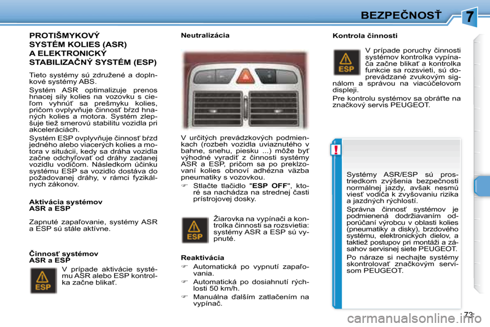 Peugeot 307 CC 2007.5  Užívateľská príručka (in Slovak) !
73
�B�E�Z�P�E�Č�N�O�S!
�	�	�P�R�O�T�I�Š�M�Y�K�O�V�Ý�	
�S�Y�S�T�É�M�	�K�O�L�I�E�S�	�(�A�S�R�)�	
�A�	�E�L�E�K�T�R�O�N�I�C�K�Ý�	
�S�T�A�B�I�L�I�Z�A�Č�N�Ý�	�S�Y�S�T�É�M�	�(�E�S�P�)�	�	
� � � �T
