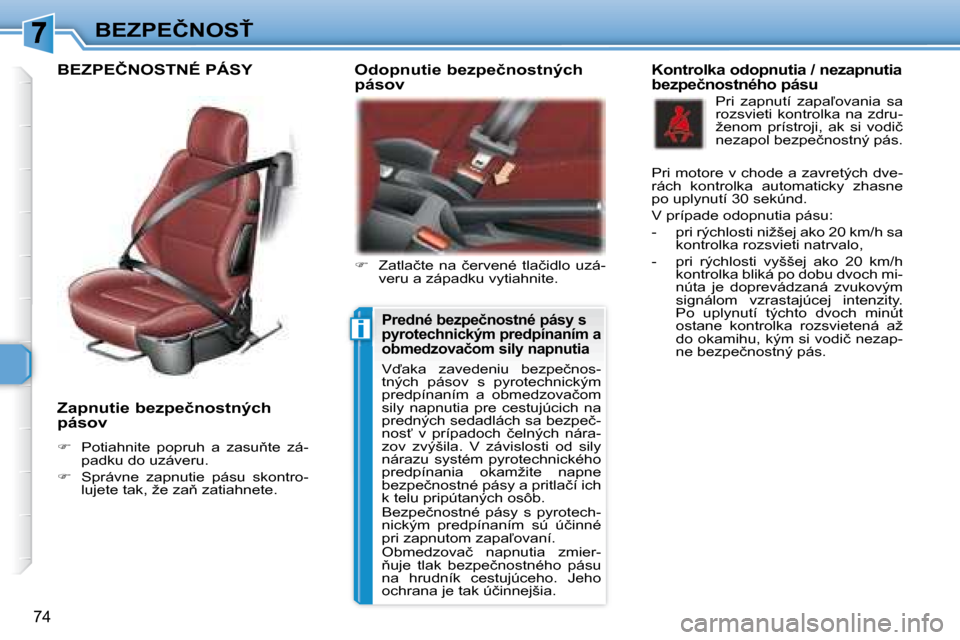 Peugeot 307 CC 2007.5  Užívateľská príručka (in Slovak) �i
74
�B�E�Z�P�E�Č�N�O�S!
�	�	�	�Z�a�p�n�u�t�i�e�	�b�e�z�p�e�č�n�o�s�t�n�ý�c�h�	 
�p�á�s�o�v�	 
   
� � �  �P�o�t�i�a�h�n�i�t�e�  �p�o�p�r�u�h�  �a�  �z�a�s�u3�t�e�  �z�á�-
�p�a�d�k�u� �d�o�