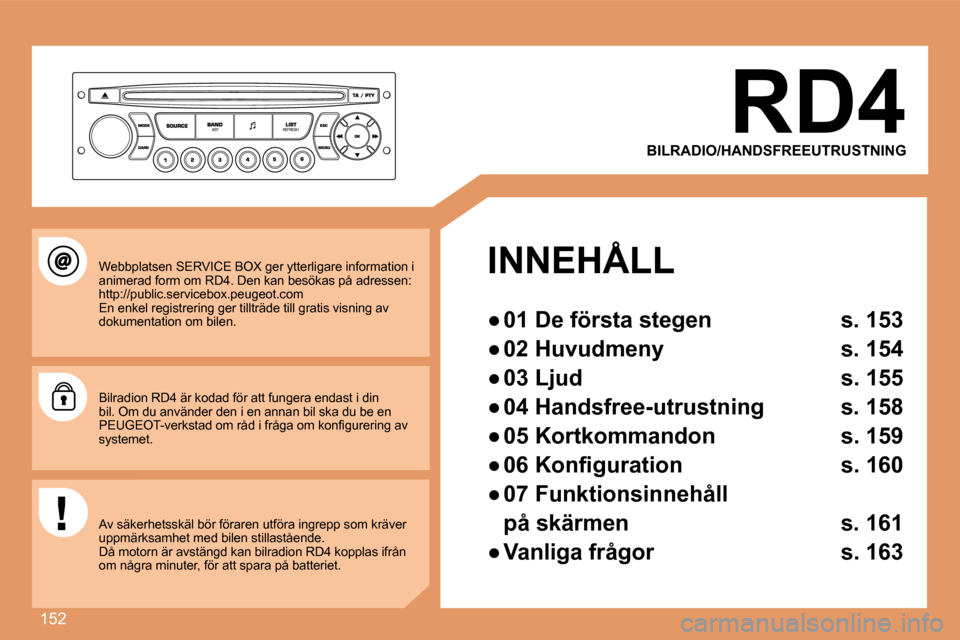 Peugeot 307 CC 2007.5  Ägarmanual (in Swedish) 152
RD4
BILRADIO/HANDSFREEUTRUSTNING
INNEHÅLL 