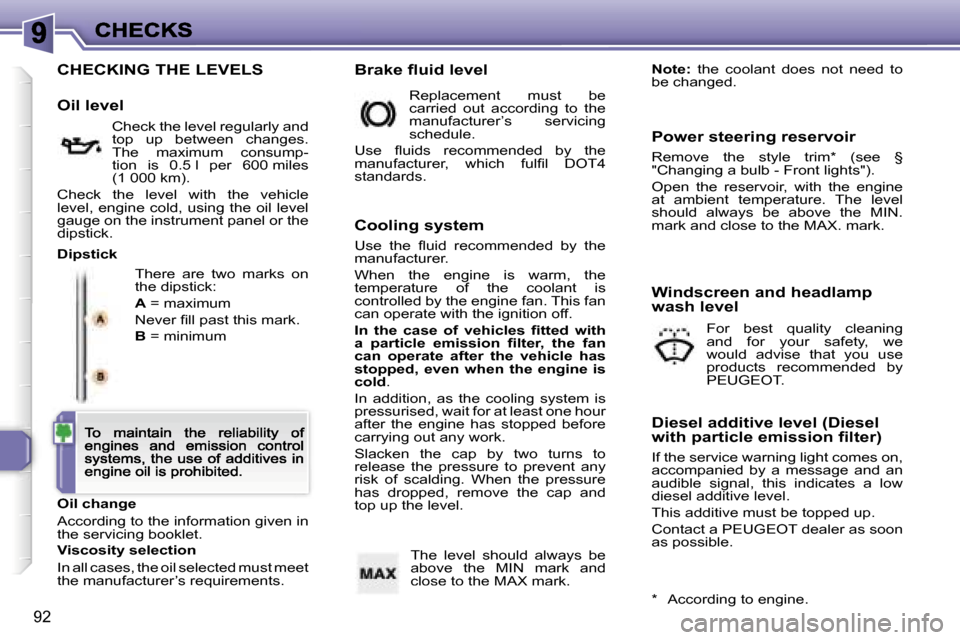 Peugeot 307 CC 2007  Owners Manual �9�2
�C�H�E�C�K�I�N�G� �T�H�E� �L�E�V�E�L�S
�T�h�e�r�e�  �a�r�e�  �t�w�o�  �m�a�r�k�s�  �o�n� �t�h�e� �d�i�p�s�t�i�c�k�:
�A� �=� �m�a�x�i�m�u�m
�N�e�v�e�r� �ﬁ�l�l� �p�a�s�t� �t�h�i�s� �m�a�r�k�.
�B�