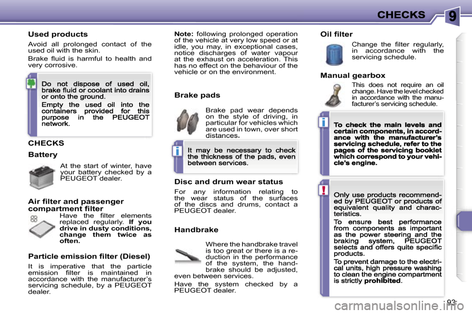 Peugeot 307 CC 2007  Owners Manual �i
�i
�!
�9�3
�C�H�E�C�K�S
�W�h�e�r�e� �t�h�e� �h�a�n�d�b�r�a�k�e� �t�r�a�v�e�l� �i�s� �t�o�o� �g�r�e�a�t� �o�r� �t�h�e�r�e� �i�s� �a� �r�e�-�d�u�c�t�i�o�n�  �i�n�  �t�h�e�  �p�e�r�f�o�r�m�a�n�c�e� �o
