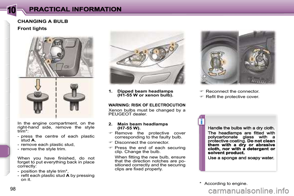 Peugeot 307 CC 2007  Owners Manual �1�0
�i
�9�8
�I�n�  �t�h�e�  �e�n�g�i�n�e�  �c�o�m�p�a�r�t�m�e�n�t�,�  �o�n�  �t�h�e� �r�i�g�h�t�-�h�a�n�d�  �s�i�d�e�,�  �r�e�m�o�v�e�  �t�h�e�  �s�t�y�l�e� �t�r�i�m�*�:
�-�  �p�r�e�s�s�  �t�h�e�  �c