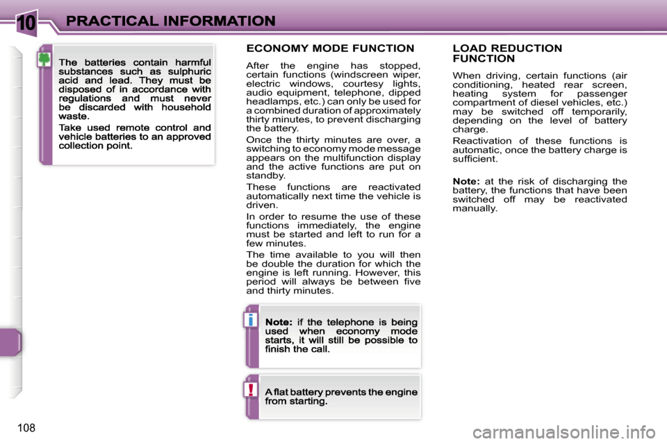 Peugeot 307 CC 2007  Owners Manual �1�0
�i
�!
�1�0�8
�E�C�O�N�O�M�Y� �M�O�D�E� �F�U�N�C�T�I�O�N
�A�f�t�e�r�  �t�h�e�  �e�n�g�i�n�e�  �h�a�s�  �s�t�o�p�p�e�d�,� �c�e�r�t�a�i�n�  �f�u�n�c�t�i�o�n�s�  �(�w�i�n�d�s�c�r�e�e�n�  �w�i�p�e�r�,