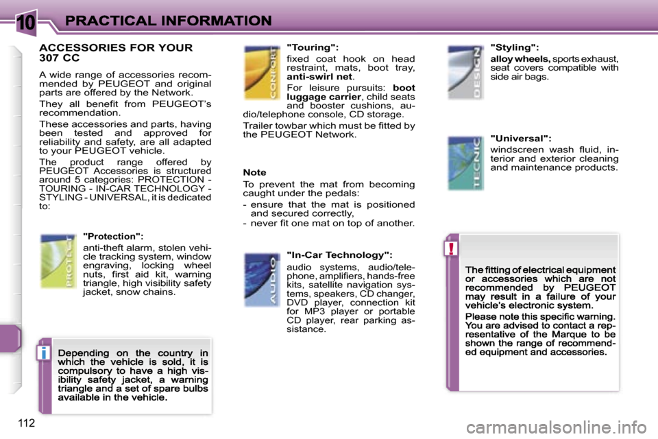 Peugeot 307 CC 2007  Owners Manual �1�0
�!
�i
�1�1�2
�A�C�C�E�S�S�O�R�I�E�S� �F�O�R� �Y�O�U�R�  
�3�0�7� �C�C� 
�A�  �w�i�d�e�  �r�a�n�g�e�  �o�f�  �a�c�c�e�s�s�o�r�i�e�s�  �r�e�c�o�m�-�m�e�n�d�e�d�  �b�y�  �P�E�U�G�E�O�T�  �a�n�d�  �o
