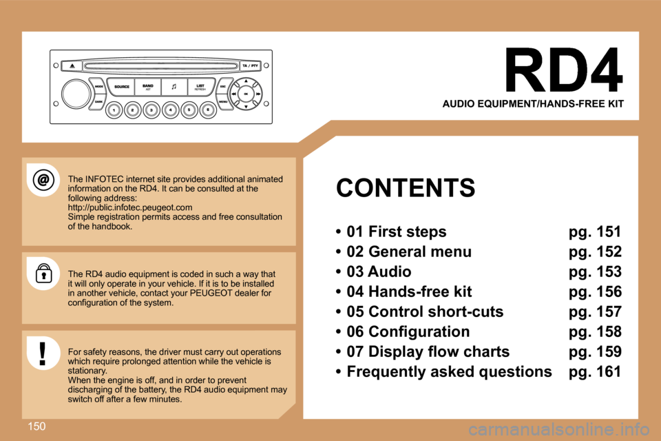 Peugeot 307 CC 2007  Owners Manual �1�5�0
�A�U�D�I�O� �E�Q�U�I�P�M�E�N�T�/�H�A�N�D�S�-�F�R�E�E� �K�I�T
�C�O�N�T�E�N�T�S
�•�  �0�1� �F�i�r�s�t� �s�t�e�p�s�  �p�g�.� �1�5�1
�•�  �0�2� �G�e�n�e�r�a�l� �m�e�n�u�  �p�g�.� �1�5�2
�•�  