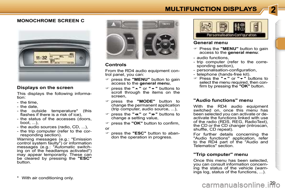 Peugeot 307 CC 2007 Owners Guide �2�9
�M�O�N�O�C�H�R�O�M�E� �S�C�R�E�E�N� �C
�C�o�n�t�r�o�l�s
�F�r�o�m� �t�h�e� �R�D�4� �a�u�d�i�o� �e�q�u�i�p�m�e�n�t� �c�o�n�-�t�r�o�l� �p�a�n�e�l�,� �y�o�u� �c�a�n�:
��  �p�r�e�s�s�  �t�h�e� �"�M