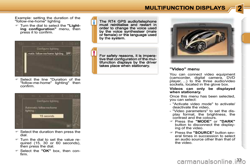 Peugeot 307 CC 2007 Owners Guide �i
�!
�3�3
�"�V�i�d�e�o�"� �m�e�n�u
�Y�o�u�  �c�a�n�  �c�o�n�n�e�c�t�  �v�i�d�e�o�  �e�q�u�i�p�m�e�n�t� �(�c�a�m�c�o�r�d�e�r�,�  �d�i�g�i�t�a�l�  �c�a�m�e�r�a�,�  �D�V�D� �p�l�a�y�e�r�,� �.�.�.�)�  �t
