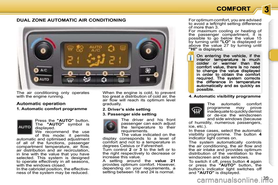 Peugeot 307 CC 2007 Owners Guide �i
�3�5
�T�h�e�  �a�i�r�  �c�o�n�d�i�t�i�o�n�i�n�g�  �o�n�l�y�  �o�p�e�r�a�t�e�s� �w�i�t�h� �t�h�e� �e�n�g�i�n�e� �r�u�n�n�i�n�g�.
�A�u�t�o�m�a�t�i�c� �o�p�e�r�a�t�i�o�n
�1�.� �A�u�t�o�m�a�t�i�c� �c�o
