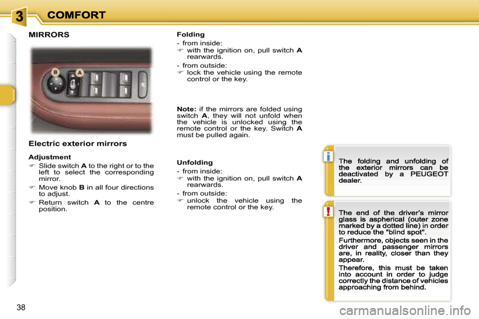 Peugeot 307 CC 2007 Owners Guide �i
�!
�3�8
�E�l�e�c�t�r�i�c� �e�x�t�e�r�i�o�r� �m�i�r�r�o�r�s
�A�d�j�u�s�t�m�e�n�t� 
��  �S�l�i�d�e� �s�w�i�t�c�h� �A� �t�o� �t�h�e� �r�i�g�h�t� �o�r� �t�o� �t�h�e� �l�e�f�t�  �t�o�  �s�e�l�e�c�t� 