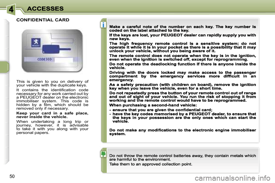 Peugeot 307 CC 2007 Workshop Manual �i
�5�0
�T�h�i�s�  �i�s�  �g�i�v�e�n�  �t�o�  �y�o�u�  �o�n�  �d�e�l�i�v�e�r�y�  �o�f� �y�o�u�r� �v�e�h�i�c�l�e� �w�i�t�h� �t�h�e� �d�u�p�l�i�c�a�t�e� �k�e�y�s�.
�I�t�  �c�o�n�t�a�i�n�s�  �t�h�e�  �i�