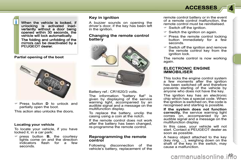 Peugeot 307 CC 2007 Workshop Manual �i
�4�9
�E�L�E�C�T�R�O�N�I�C� �E�N�G�I�N�E�  
�I�M�M�O�B�I�L�I�S�E�R
�T�h�i�s� �l�o�c�k�s� �t�h�e� �e�n�g�i�n�e� �c�o�n�t�r�o�l� �s�y�s�t�e�m� �a�  �f�e�w�  �m�o�m�e�n�t�s�  �a�f�t�e�r�  �t�h�e�  �i�g