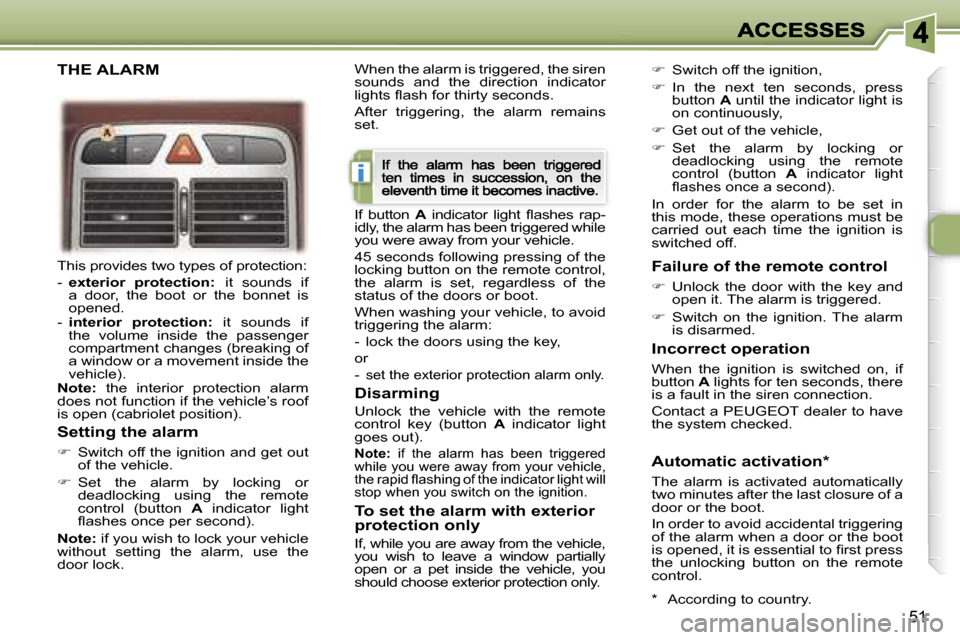 Peugeot 307 CC 2007 Workshop Manual �i
�5�1
�T�h�i�s� �p�r�o�v�i�d�e�s� �t�w�o� �t�y�p�e�s� �o�f� �p�r�o�t�e�c�t�i�o�n�:
�-� �e�x�t�e�r�i�o�r�  �p�r�o�t�e�c�t�i�o�n�:�i�t�  �s�o�u�n�d�s�  �i�f� �a�  �d�o�o�r�,�  �t�h�e�  �b�o�o�t�  �o�r