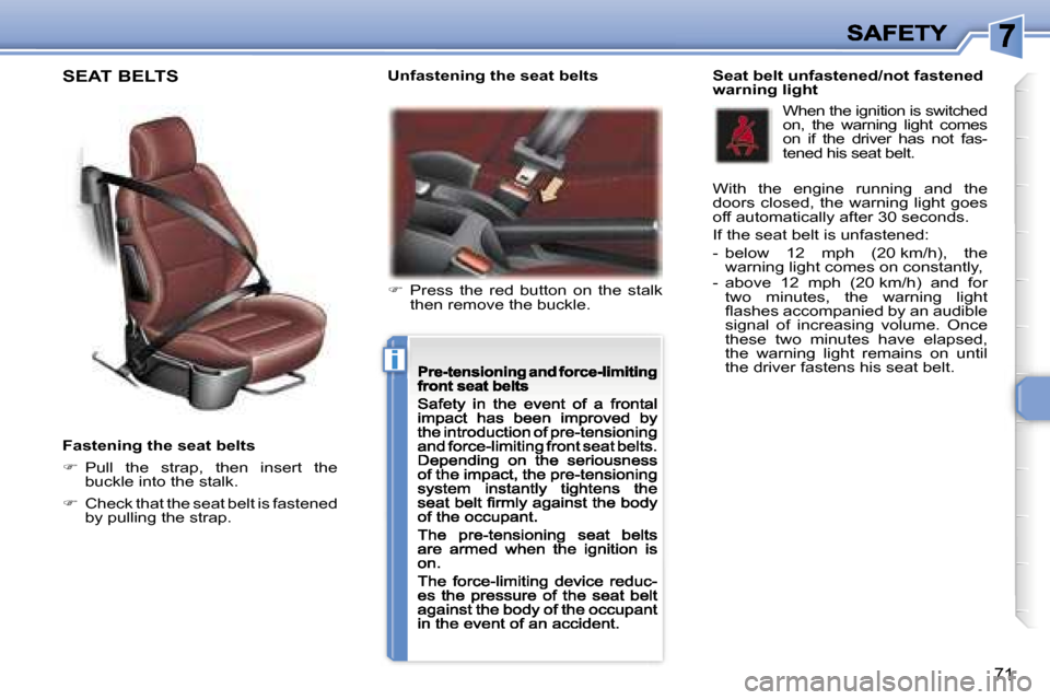 Peugeot 307 CC 2007 Manual Online �i
�7�1
�F�a�s�t�e�n�i�n�g� �t�h�e� �s�e�a�t� �b�e�l�t�s
��  �P�u�l�l�  �t�h�e�  �s�t�r�a�p�,�  �t�h�e�n�  �i�n�s�e�r�t�  �t�h�e� �b�u�c�k�l�e� �i�n�t�o� �t�h�e� �s�t�a�l�k�.
��C�h�e�c�k� �t�h�a