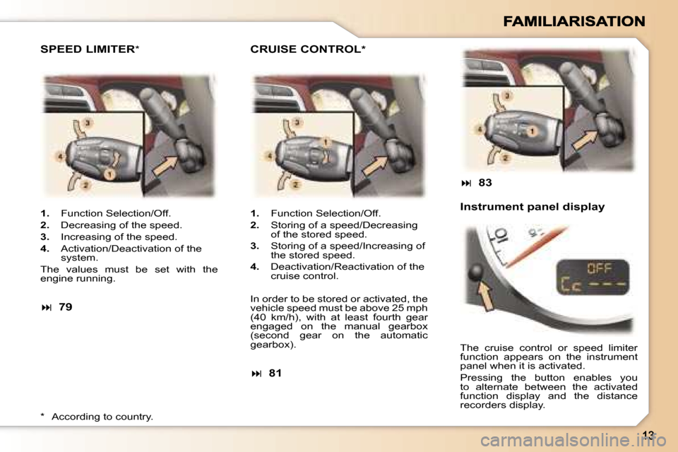 Peugeot 307 CC 2007  Owners Manual �1�.�  �F�u�n�c�t�i�o�n� �S�e�l�e�c�t�i�o�n�/�O�f�f�.
�2�.�  �D�e�c�r�e�a�s�i�n�g� �o�f� �t�h�e� �s�p�e�e�d�.
�3�.�  �I�n�c�r�e�a�s�i�n�g� �o�f� �t�h�e� �s�p�e�e�d�.
�4�.�  �A�c�t�i�v�a�t�i�o�n�/�D�e�