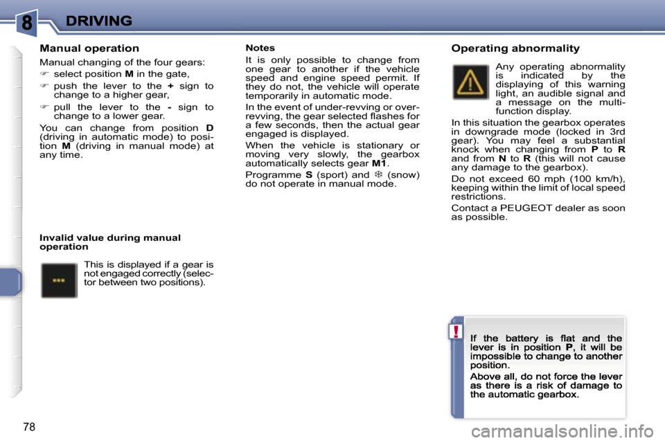 Peugeot 307 CC 2007 Owners Manual �!
�7�8
�M�a�n�u�a�l� �o�p�e�r�a�t�i�o�n
�M�a�n�u�a�l� �c�h�a�n�g�i�n�g� �o�f� �t�h�e� �f�o�u�r� �g�e�a�r�s�:
��  �s�e�l�e�c�t� �p�o�s�i�t�i�o�n� �M� �i�n� �t�h�e� �g�a�t�e�,
��  �p�u�s�h�  �t�h