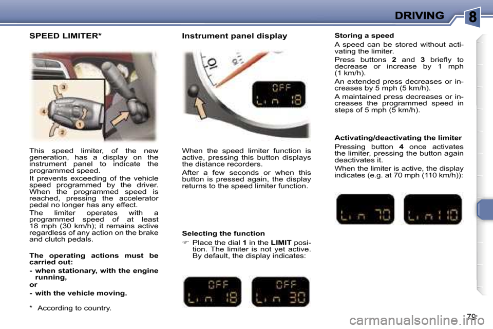 Peugeot 307 CC 2007 Owners Manual �7�9
�T�h�i�s�  �s�p�e�e�d�  �l�i�m�i�t�e�r�,�  �o�f�  �t�h�e�  �n�e�w� �g�e�n�e�r�a�t�i�o�n�,�  �h�a�s�  �a�  �d�i�s�p�l�a�y�  �o�n�  �t�h�e� �i�n�s�t�r�u�m�e�n�t�  �p�a�n�e�l�  �t�o�  �i�n�d�i�c�a�t