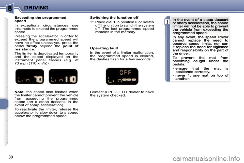 Peugeot 307 CC 2007 Owners Manual �!
�8�0
�N�o�t�e�:� �t�h�e�  �s�p�e�e�d�  �a�l�s�o�  �ﬂ�a�s�h�e�s�  �w�h�e�n� �t�h�e� �l�i�m�i�t�e�r� �c�a�n�n�o�t� �p�r�e�v�e�n�t� �t�h�e� �v�e�h�i�c�l�e� �f�r�o�m�  �e�x�c�e�e�d�i�n�g�  �t�h�e�  �