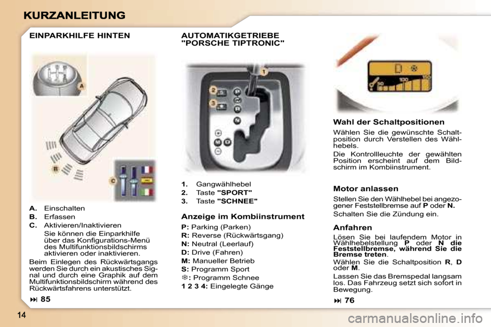 Peugeot 307 CC 2007  Betriebsanleitung (in German) �A�n�z�e�i�g�e� �i�m� �K�o�m�b�i�i�n�s�t�r�u�m�e�n�t
�P�:� �P�a�r�k�i�n�g� �(�P�a�r�k�e�n�)
�R�:� �R�e�v�e�r�s�e� �(�R�ü�c�k�w�ä�r�t�s�g�a�n�g�)
�N�:� �N�e�u�t�r�a�l� �(�L�e�e�r�l�a�u�f�)
�D�:� �D�r