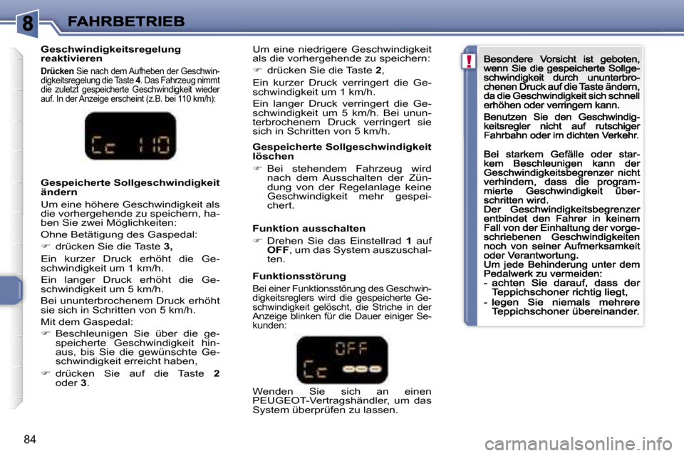 Peugeot 307 CC 2007  Betriebsanleitung (in German) �!
�8�4
�G�e�s�c�h�w�i�n�d�i�g�k�e�i�t�s�r�e�g�e�l�u�n�g� �r�e�a�k�t�i�v�i�e�r�e�n
�D�r�ü�c�k�e�n� �S�i�e� �n�a�c�h� �d�e�m� �A�u�f�h�e�b�e�n� �d�e�r� �G�e�s�c�h�w�i�n�-�d�i�g�k�e�i�t�s�r�e�g�e�l�u�n