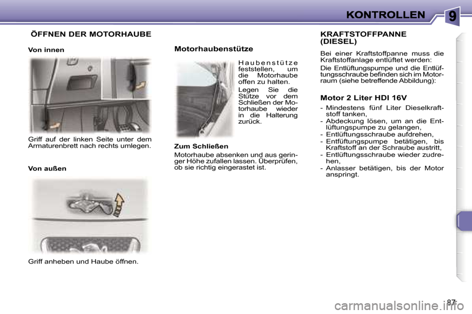 Peugeot 307 CC 2007  Betriebsanleitung (in German) �8�7
�G�r�i�f�f� �a�n�h�e�b�e�n� �u�n�d� �H�a�u�b�e� �ö�f�f�n�e�n�.
�M�o�t�o�r�h�a�u�b�e�n�s�t�ü�t�z�e� 
�K�R�A�F�T�S�T�O�F�F�P�A�N�N�E�  
�(�D�I�E�S�E�L�)
�B�e�i�  �e�i�n�e�r�  �K�r�a�f�t�s�t�o�f�f