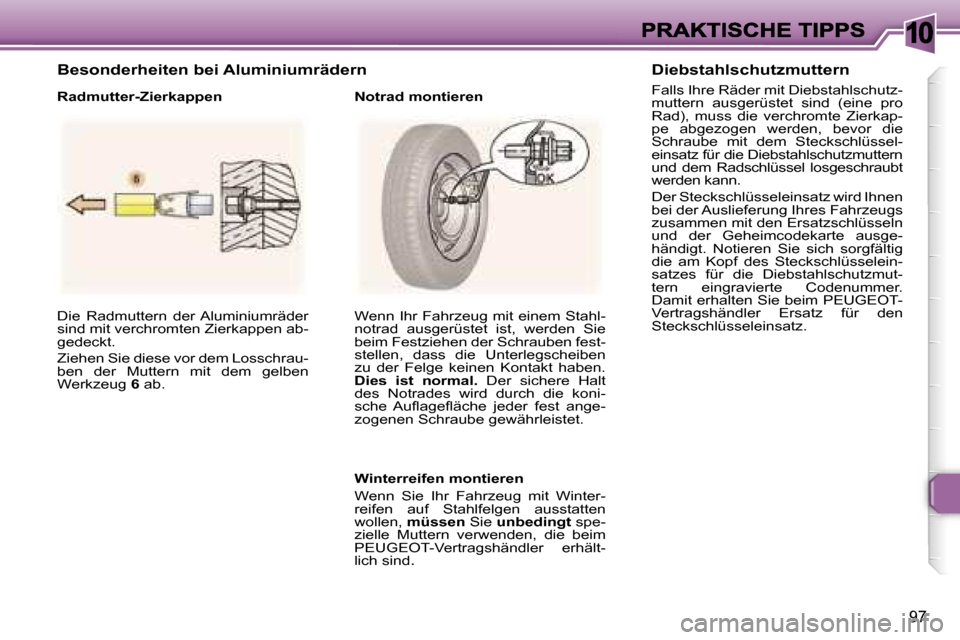 Peugeot 307 CC 2007  Betriebsanleitung (in German) �1�0
�9�7
�D�i�e�  �R�a�d�m�u�t�t�e�r�n�  �d�e�r� �A�l�u�m�i�n�i�u�m�r�ä�d�e�r� �s�i�n�d� �m�i�t� �v�e�r�c�h�r�o�m�t�e�n� �Z�i�e�r�k�a�p�p�e�n� �a�b�-�g�e�d�e�c�k�t�.� 
�Z�i�e�h�e�n� �S�i�e� �d�i�e�s