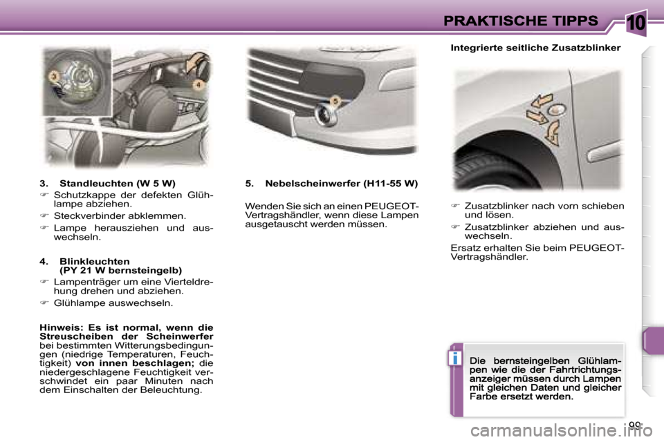 Peugeot 307 CC 2007  Betriebsanleitung (in German) �1�0
�i
�9�9
��  �Z�u�s�a�t�z�b�l�i�n�k�e�r� �n�a�c�h� �v�o�r�n� �s�c�h�i�e�b�e�n� �u�n�d� �l�ö�s�e�n�.� 
��  �Z�u�s�a�t�z�b�l�i�n�k�e�r�  �a�b�z�i�e�h�e�n�  �u�n�d�  �a�u�s�-�w�e�c�h�s�e�l�n�.