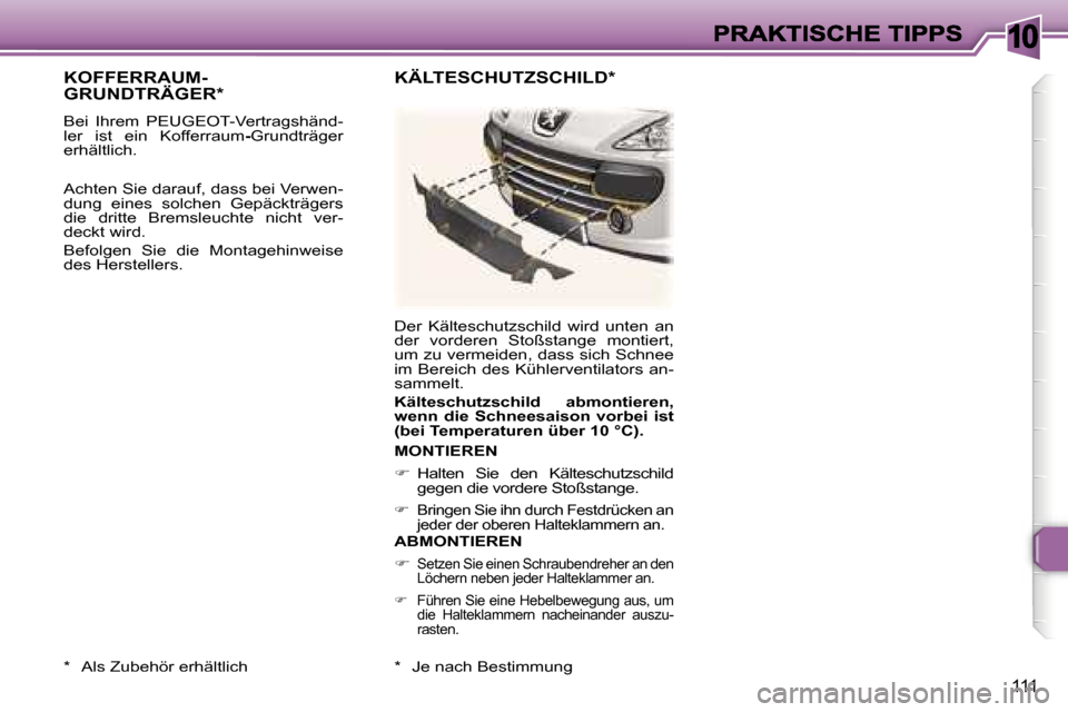 Peugeot 307 CC 2007  Betriebsanleitung (in German) �1�0
�1�1�1
�K�O�F�F�E�R�R�A�U�M�- 
�G�R�U�N�D�T�R�Ä�G�E�R�*
�B�e�i�  �I�h�r�e�m�  �P�E�U�G�E�O�T�-�V�e�r�t�r�a�g�s�h�ä�n�d�-�l�e�r�  �i�s�t�  �e�i�n�  �K�o�f�f�e�r�r�a�u�m�-�G�r�u�n�d�t�r�ä�g�e�r�