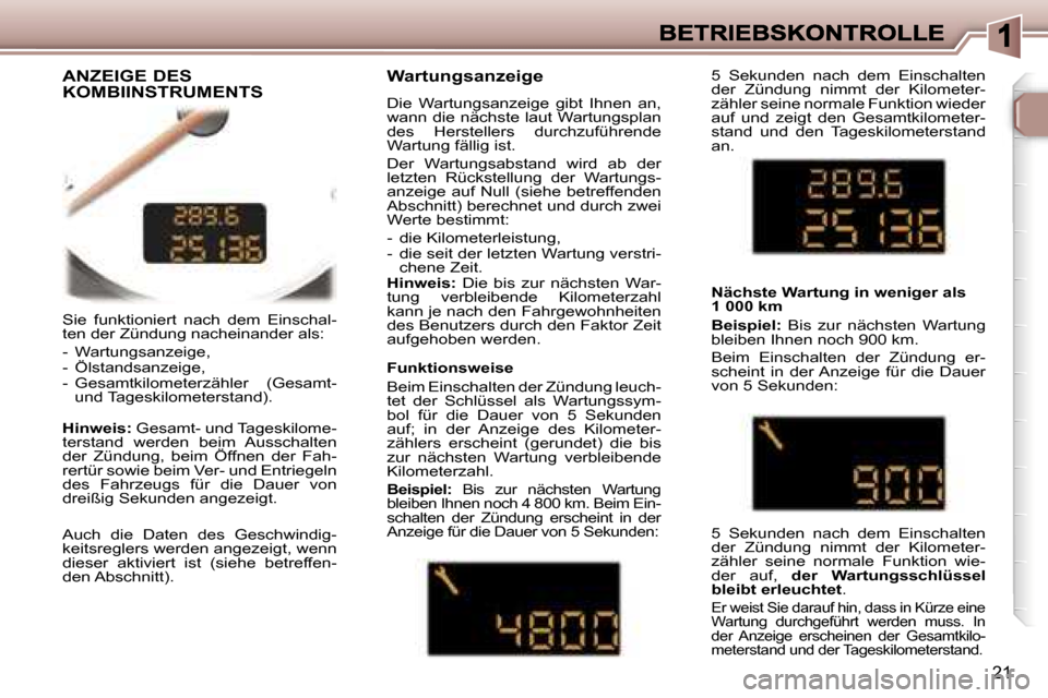 Peugeot 307 CC 2007  Betriebsanleitung (in German) �2�1
�S�i�e�  �f�u�n�k�t�i�o�n�i�e�r�t�  �n�a�c�h�  �d�e�m�  �E�i�n�s�c�h�a�l�-�t�e�n� �d�e�r� �Z�ü�n�d�u�n�g� �n�a�c�h�e�i�n�a�n�d�e�r� �a�l�s�:� 
�-�  �W�a�r�t�u�n�g�s�a�n�z�e�i�g�e�,� �-�  �Ö�l�s