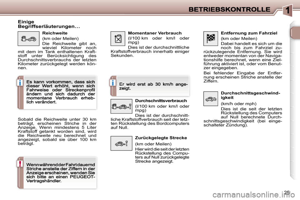 Peugeot 307 CC 2007  Betriebsanleitung (in German) �i�i
�!
�2�5
�E�n�t�f�e�r�n�u�n�g� �z�u�m� �F�a�h�r�z�i�e�l
�(�k�m� �o�d�e�r� �M�e�i�l�e�n�)
�D�a�b�e�i� �h�a�n�d�e�l�t� �e�s� �s�i�c�h� �u�m� �d�i�e� �n�o�c�h�  �b�i�s�  �z�u�m�  �F�a�h�r�z�i�e�l�  �