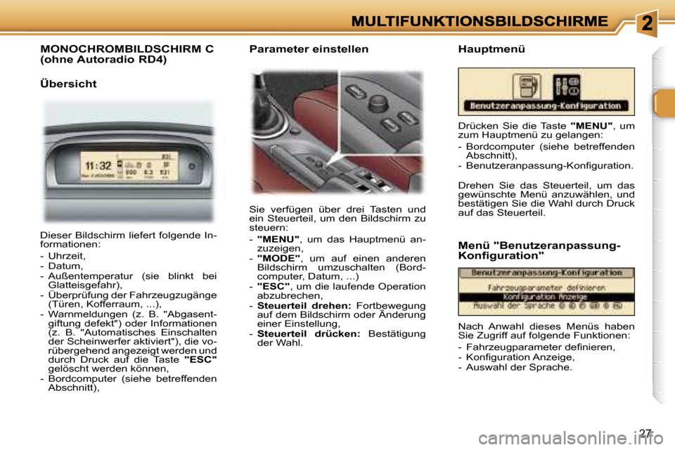 Peugeot 307 CC 2007  Betriebsanleitung (in German) �2�7
�M�O�N�O�C�H�R�O�M�B�I�L�D�S�C�H�I�R�M� �C 
�(�o�h�n�e� �A�u�t�o�r�a�d�i�o� �R�D�4�)
�Ü�b�e�r�s�i�c�h�t� 
�S�i�e�  �v�e�r�f�ü�g�e�n�  �ü�b�e�r�  �d�r�e�i�  �T�a�s�t�e�n�  �u�n�d� �e�i�n�  �S�t