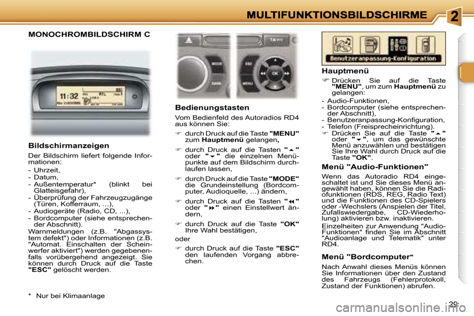 Peugeot 307 CC 2007  Betriebsanleitung (in German) �2�9
�M�O�N�O�C�H�R�O�M�B�I�L�D�S�C�H�I�R�M� �C
�B�e�d�i�e�n�u�n�g�s�t�a�s�t�e�n� 
�V�o�m� �B�e�d�i�e�n�f�e�l�d� �d�e�s� �A�u�t�o�r�a�d�i�o�s� �R�D�4� �a�u�s� �k�ö�n�n�e�n� �S�i�e�:
��  �d�u�r�c�h